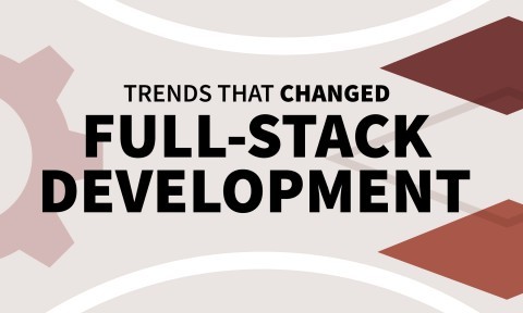 Trends That Changed Full-Stack Development