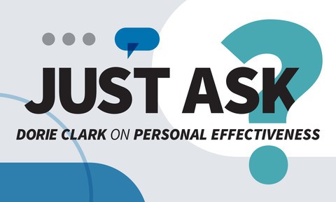 Just Ask: Dorie Clark on Personal Effectiveness