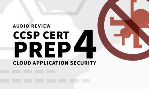 CCSP Cert Prep: 4 Cloud Application Security Audio Review