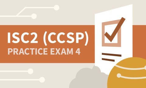 Practice Exam 4 for ISC2 Certified Cloud Security Professional (CCSP)
